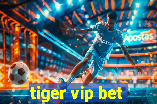 tiger vip bet